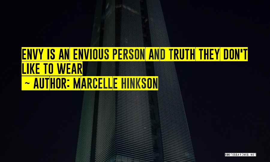 Marcelle Hinkson Quotes: Envy Is An Envious Person And Truth They Don't Like To Wear