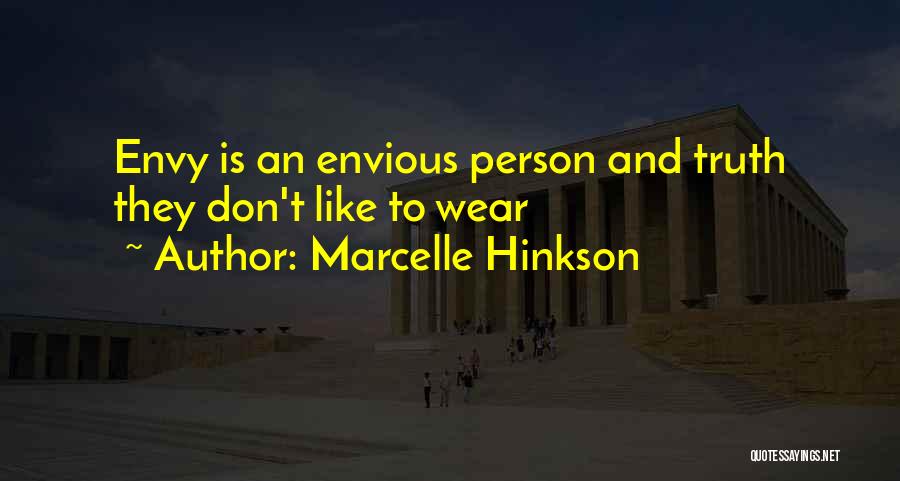 Marcelle Hinkson Quotes: Envy Is An Envious Person And Truth They Don't Like To Wear