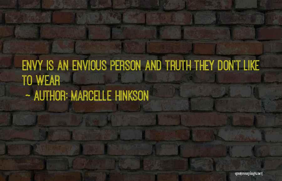 Marcelle Hinkson Quotes: Envy Is An Envious Person And Truth They Don't Like To Wear