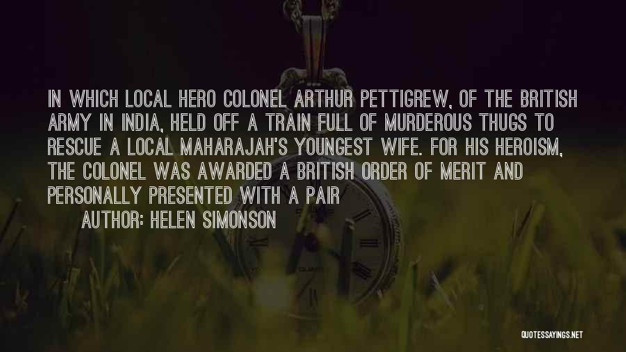 Helen Simonson Quotes: In Which Local Hero Colonel Arthur Pettigrew, Of The British Army In India, Held Off A Train Full Of Murderous