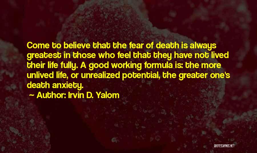 Irvin D. Yalom Quotes: Come To Believe That The Fear Of Death Is Always Greatest In Those Who Feel That They Have Not Lived