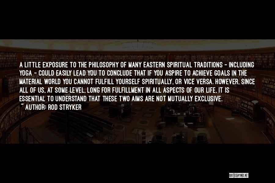 Rod Stryker Quotes: A Little Exposure To The Philosophy Of Many Eastern Spiritual Traditions - Including Yoga - Could Easily Lead You To