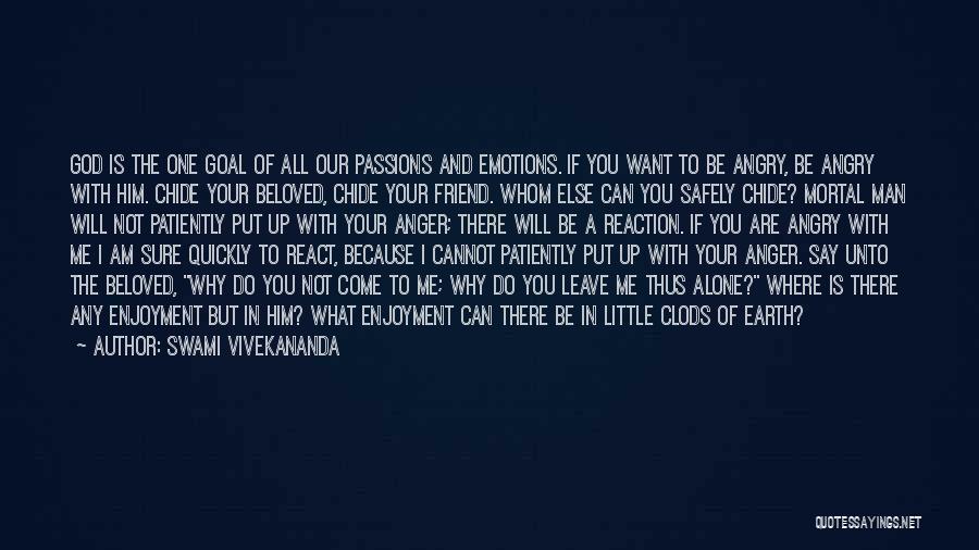 Swami Vivekananda Quotes: God Is The One Goal Of All Our Passions And Emotions. If You Want To Be Angry, Be Angry With