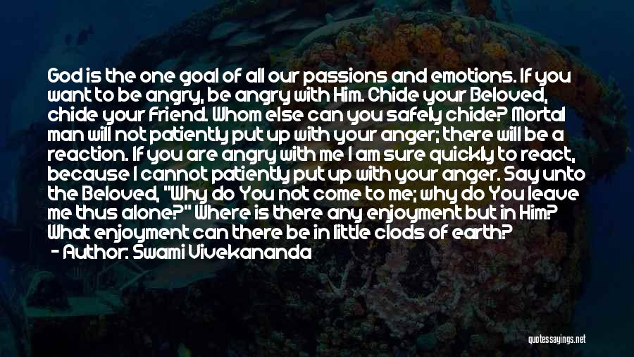 Swami Vivekananda Quotes: God Is The One Goal Of All Our Passions And Emotions. If You Want To Be Angry, Be Angry With