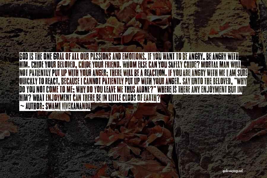 Swami Vivekananda Quotes: God Is The One Goal Of All Our Passions And Emotions. If You Want To Be Angry, Be Angry With