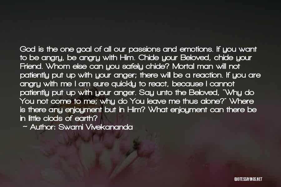 Swami Vivekananda Quotes: God Is The One Goal Of All Our Passions And Emotions. If You Want To Be Angry, Be Angry With