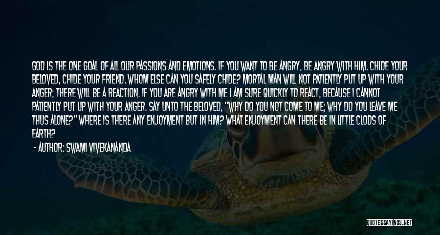 Swami Vivekananda Quotes: God Is The One Goal Of All Our Passions And Emotions. If You Want To Be Angry, Be Angry With