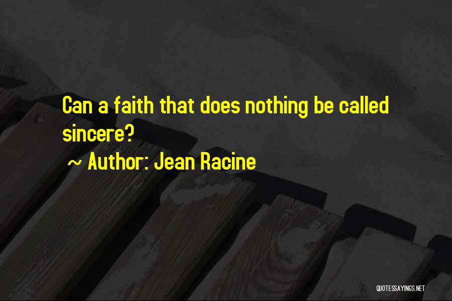 Jean Racine Quotes: Can A Faith That Does Nothing Be Called Sincere?