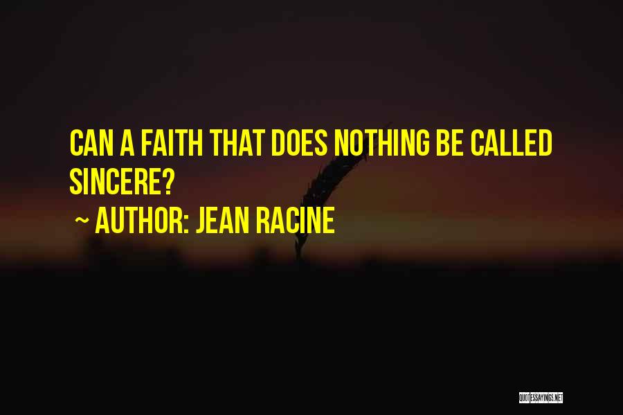 Jean Racine Quotes: Can A Faith That Does Nothing Be Called Sincere?