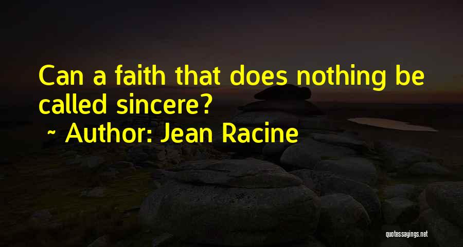 Jean Racine Quotes: Can A Faith That Does Nothing Be Called Sincere?