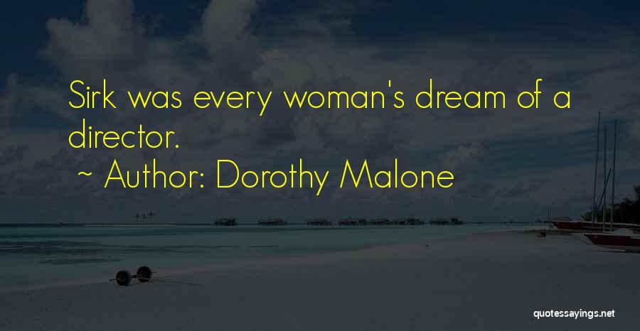 Dorothy Malone Quotes: Sirk Was Every Woman's Dream Of A Director.