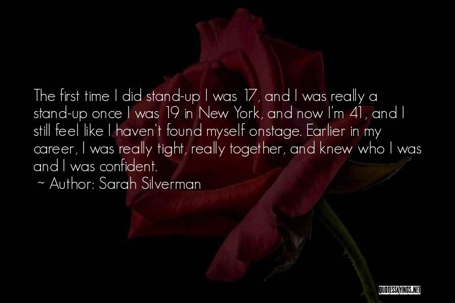 Sarah Silverman Quotes: The First Time I Did Stand-up I Was 17, And I Was Really A Stand-up Once I Was 19 In