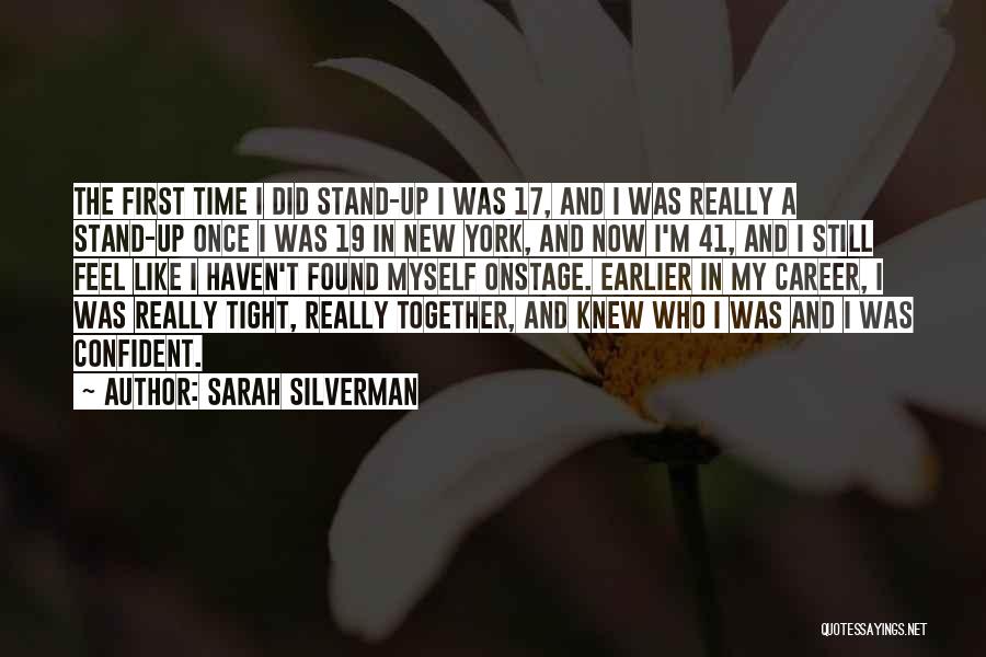 Sarah Silverman Quotes: The First Time I Did Stand-up I Was 17, And I Was Really A Stand-up Once I Was 19 In