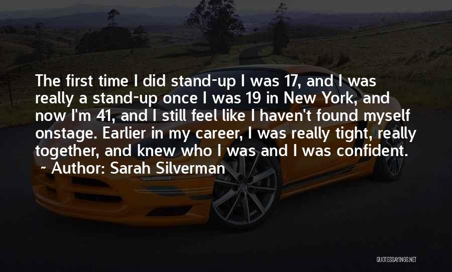 Sarah Silverman Quotes: The First Time I Did Stand-up I Was 17, And I Was Really A Stand-up Once I Was 19 In