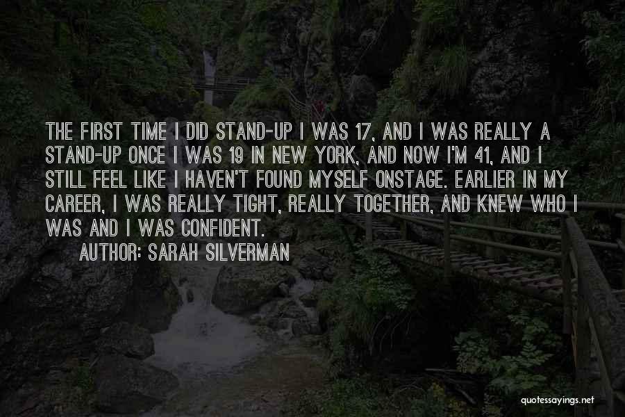 Sarah Silverman Quotes: The First Time I Did Stand-up I Was 17, And I Was Really A Stand-up Once I Was 19 In