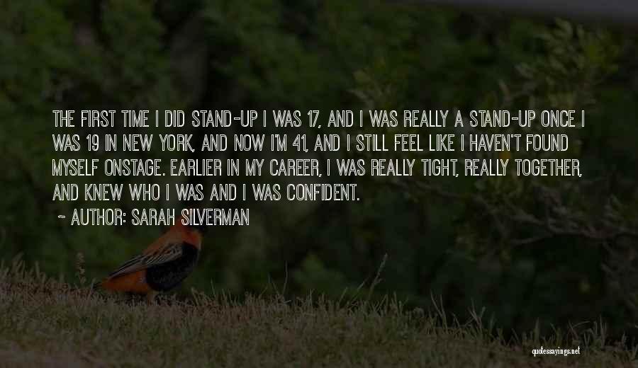 Sarah Silverman Quotes: The First Time I Did Stand-up I Was 17, And I Was Really A Stand-up Once I Was 19 In