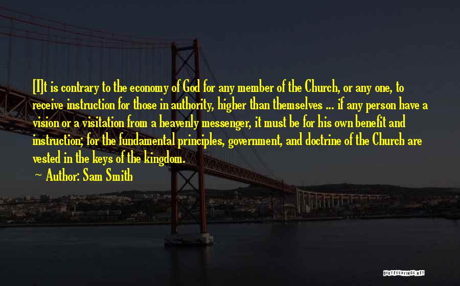 Sam Smith Quotes: [i]t Is Contrary To The Economy Of God For Any Member Of The Church, Or Any One, To Receive Instruction