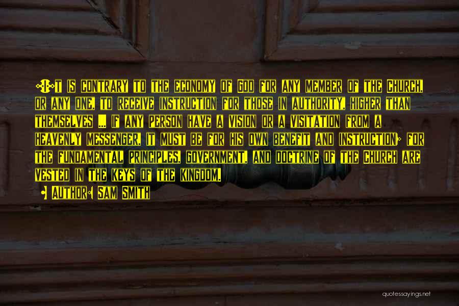 Sam Smith Quotes: [i]t Is Contrary To The Economy Of God For Any Member Of The Church, Or Any One, To Receive Instruction