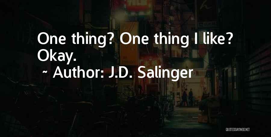 J.D. Salinger Quotes: One Thing? One Thing I Like? Okay.