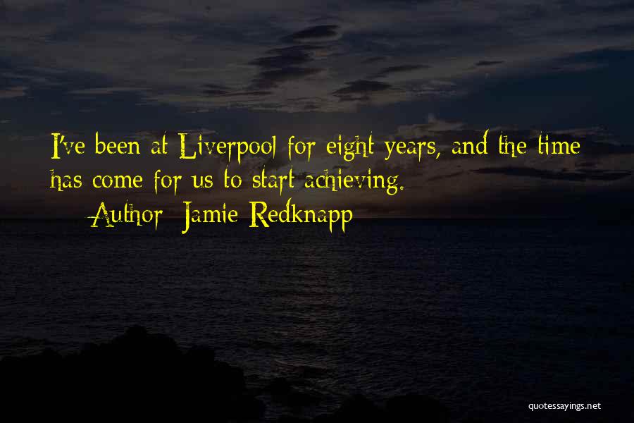 Jamie Redknapp Quotes: I've Been At Liverpool For Eight Years, And The Time Has Come For Us To Start Achieving.