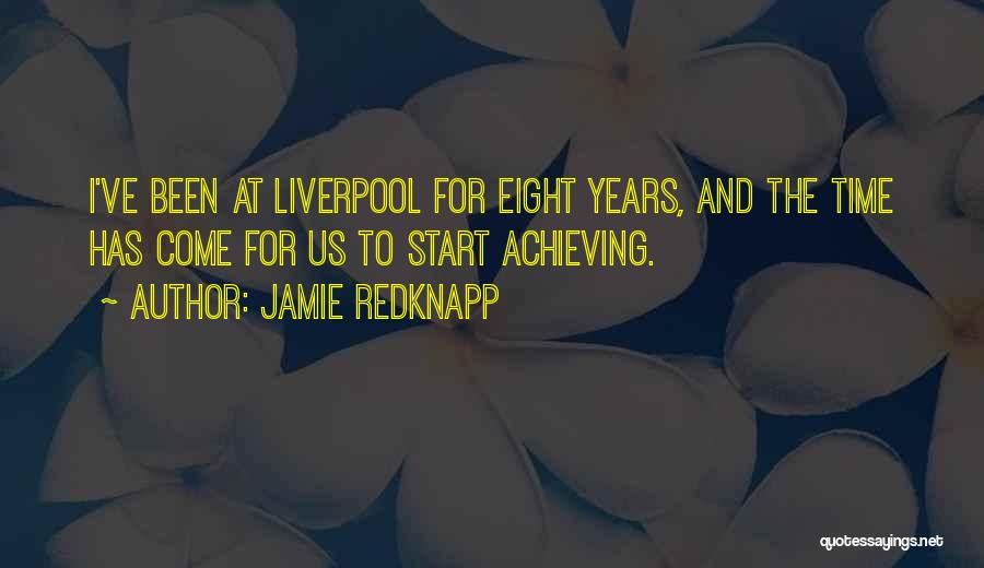 Jamie Redknapp Quotes: I've Been At Liverpool For Eight Years, And The Time Has Come For Us To Start Achieving.