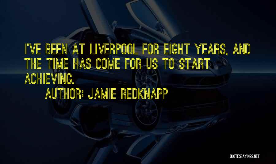 Jamie Redknapp Quotes: I've Been At Liverpool For Eight Years, And The Time Has Come For Us To Start Achieving.