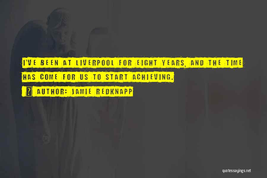 Jamie Redknapp Quotes: I've Been At Liverpool For Eight Years, And The Time Has Come For Us To Start Achieving.