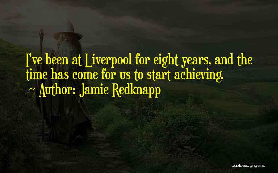 Jamie Redknapp Quotes: I've Been At Liverpool For Eight Years, And The Time Has Come For Us To Start Achieving.