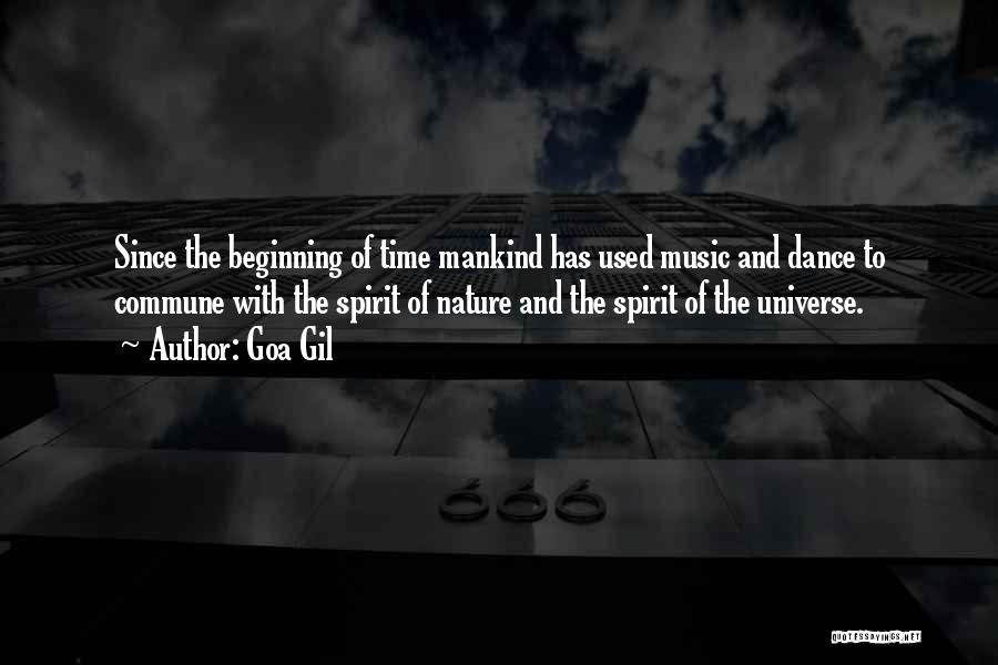 Goa Gil Quotes: Since The Beginning Of Time Mankind Has Used Music And Dance To Commune With The Spirit Of Nature And The