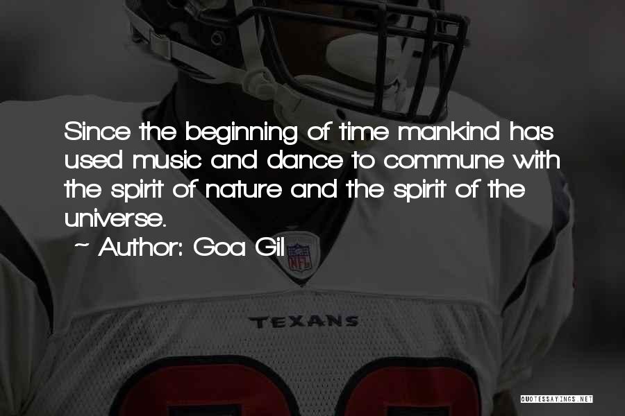 Goa Gil Quotes: Since The Beginning Of Time Mankind Has Used Music And Dance To Commune With The Spirit Of Nature And The