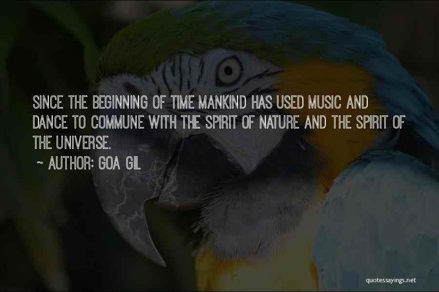 Goa Gil Quotes: Since The Beginning Of Time Mankind Has Used Music And Dance To Commune With The Spirit Of Nature And The