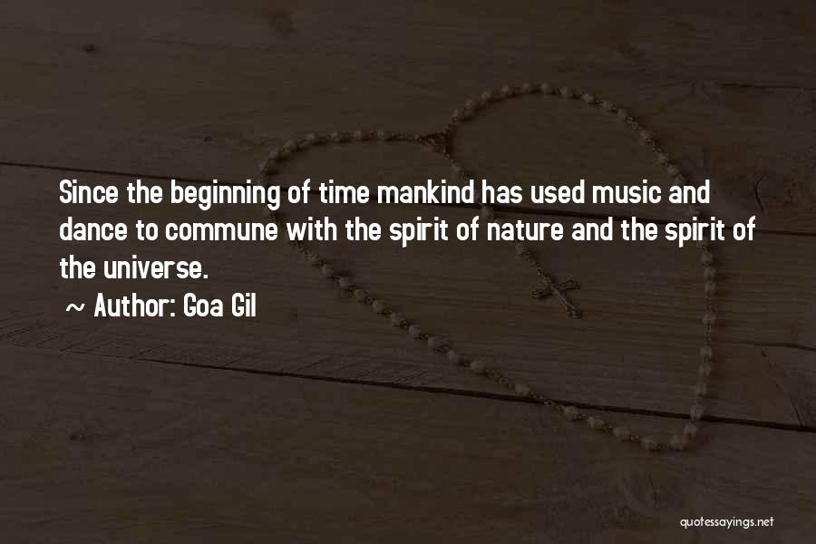 Goa Gil Quotes: Since The Beginning Of Time Mankind Has Used Music And Dance To Commune With The Spirit Of Nature And The