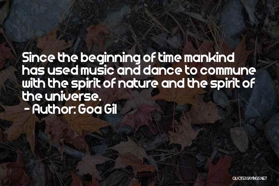 Goa Gil Quotes: Since The Beginning Of Time Mankind Has Used Music And Dance To Commune With The Spirit Of Nature And The