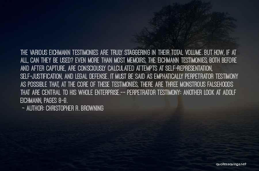 Christopher R. Browning Quotes: The Various Eichmann Testimonies Are Truly Staggering In Their Total Volume. But How, If At All, Can They Be Used?