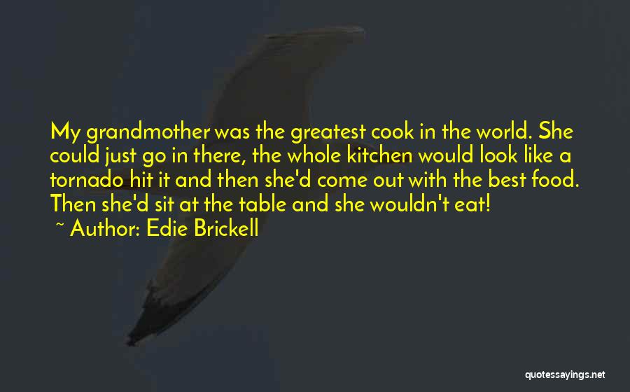 Edie Brickell Quotes: My Grandmother Was The Greatest Cook In The World. She Could Just Go In There, The Whole Kitchen Would Look