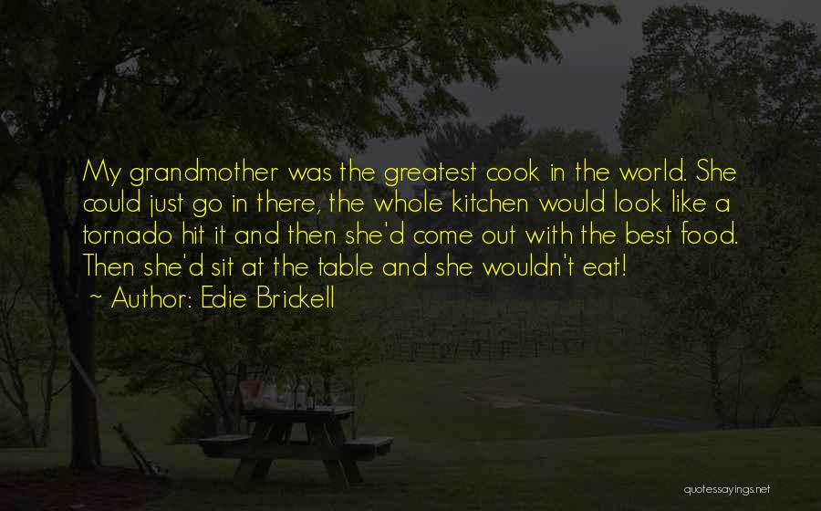 Edie Brickell Quotes: My Grandmother Was The Greatest Cook In The World. She Could Just Go In There, The Whole Kitchen Would Look