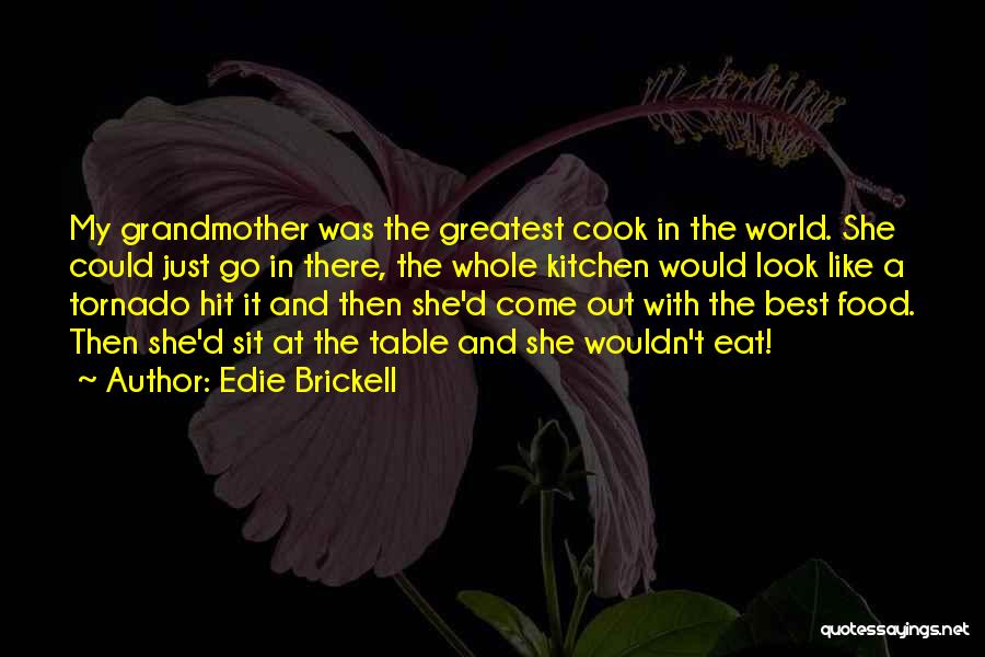 Edie Brickell Quotes: My Grandmother Was The Greatest Cook In The World. She Could Just Go In There, The Whole Kitchen Would Look