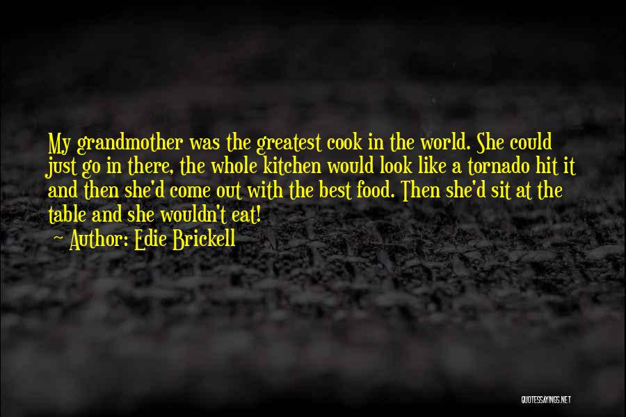 Edie Brickell Quotes: My Grandmother Was The Greatest Cook In The World. She Could Just Go In There, The Whole Kitchen Would Look