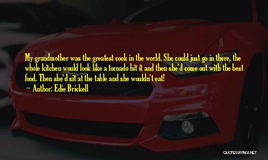 Edie Brickell Quotes: My Grandmother Was The Greatest Cook In The World. She Could Just Go In There, The Whole Kitchen Would Look