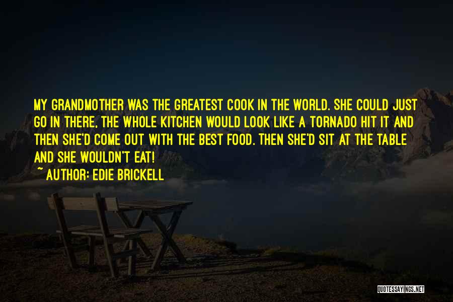 Edie Brickell Quotes: My Grandmother Was The Greatest Cook In The World. She Could Just Go In There, The Whole Kitchen Would Look