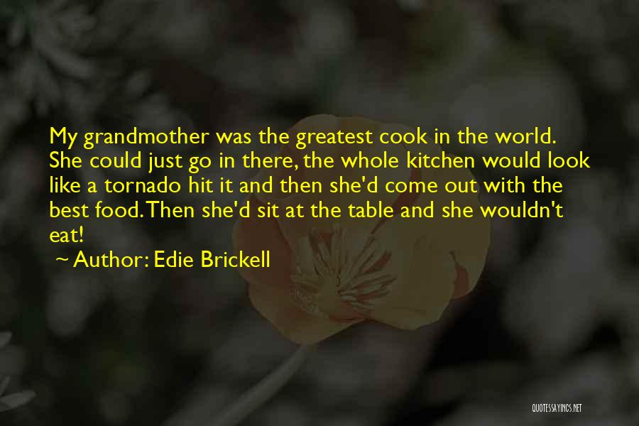 Edie Brickell Quotes: My Grandmother Was The Greatest Cook In The World. She Could Just Go In There, The Whole Kitchen Would Look