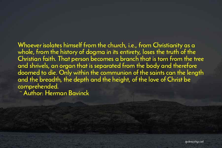 Herman Bavinck Quotes: Whoever Isolates Himself From The Church, I.e., From Christianity As A Whole, From The History Of Dogma In Its Entirety,