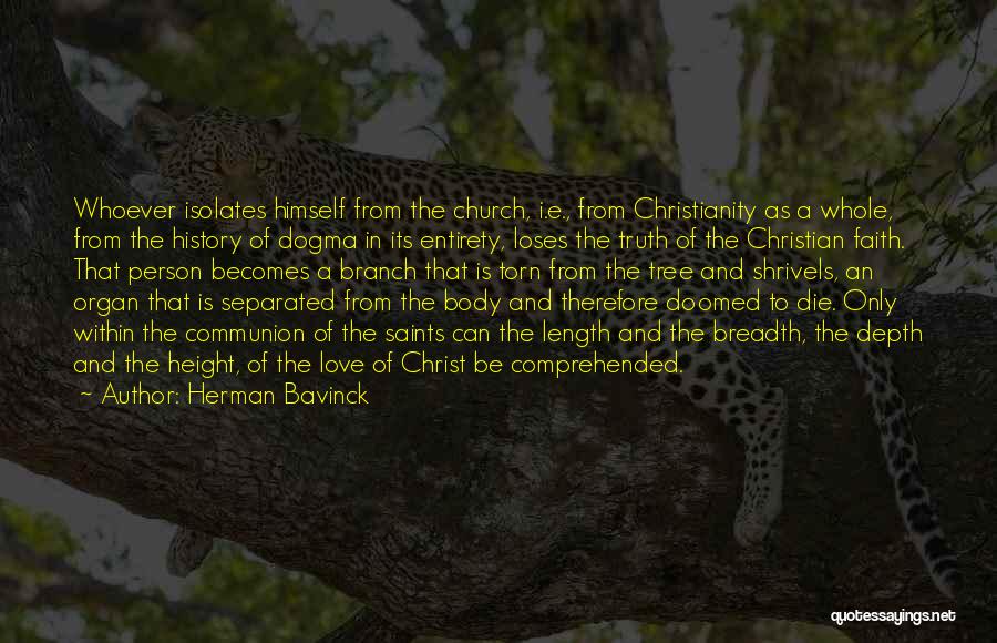 Herman Bavinck Quotes: Whoever Isolates Himself From The Church, I.e., From Christianity As A Whole, From The History Of Dogma In Its Entirety,