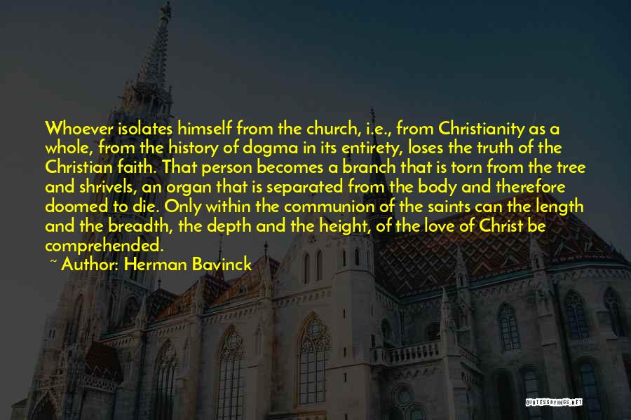 Herman Bavinck Quotes: Whoever Isolates Himself From The Church, I.e., From Christianity As A Whole, From The History Of Dogma In Its Entirety,