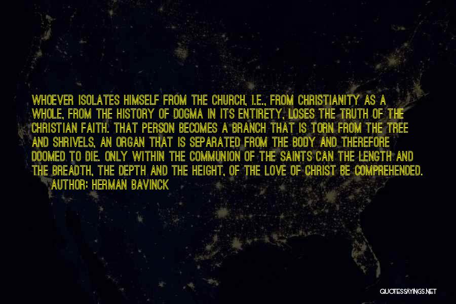 Herman Bavinck Quotes: Whoever Isolates Himself From The Church, I.e., From Christianity As A Whole, From The History Of Dogma In Its Entirety,