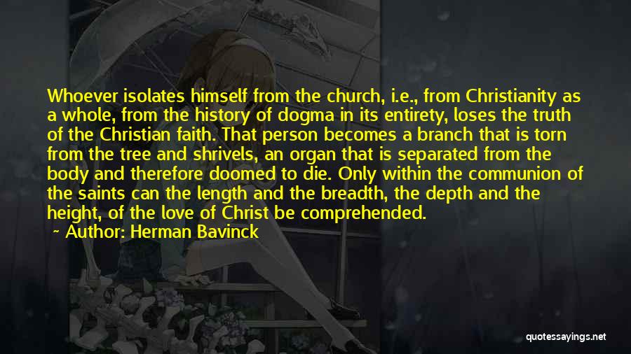 Herman Bavinck Quotes: Whoever Isolates Himself From The Church, I.e., From Christianity As A Whole, From The History Of Dogma In Its Entirety,