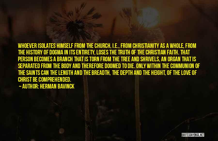Herman Bavinck Quotes: Whoever Isolates Himself From The Church, I.e., From Christianity As A Whole, From The History Of Dogma In Its Entirety,