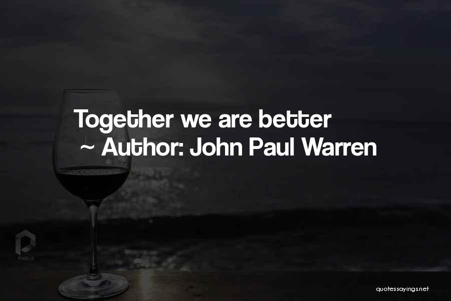 John Paul Warren Quotes: Together We Are Better