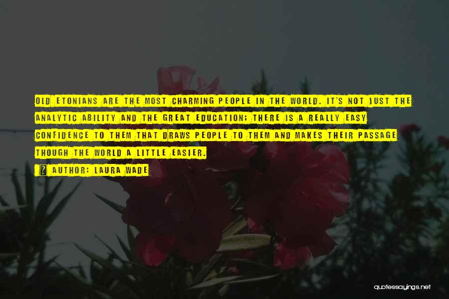 Laura Wade Quotes: Old Etonians Are The Most Charming People In The World. It's Not Just The Analytic Ability And The Great Education;