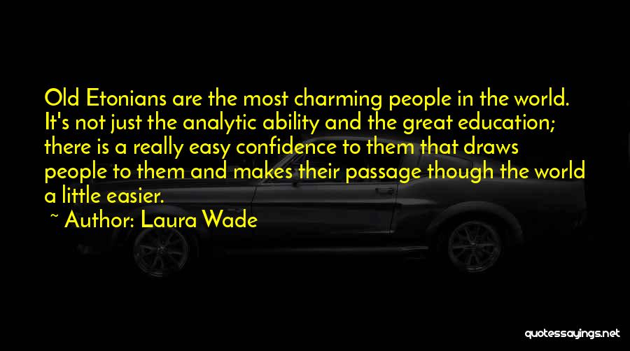 Laura Wade Quotes: Old Etonians Are The Most Charming People In The World. It's Not Just The Analytic Ability And The Great Education;